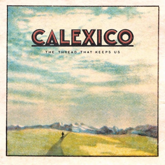 Calexico - The Thread That Keeps Up