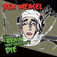 Ben Weasel - The Brain That Wouldn't Die