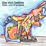 The Riot Before - Fists... Out Of Sockets