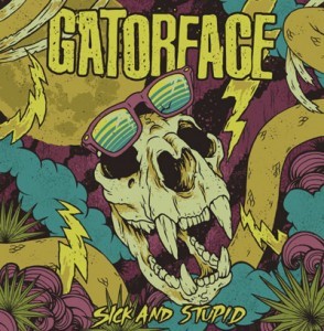 Gatorface - Sick And Stupid