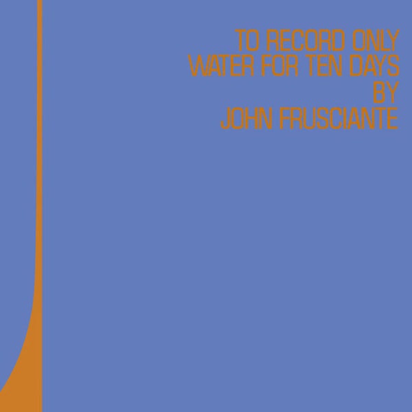 John Frusciante - "To Record Only Water for Ten Days"