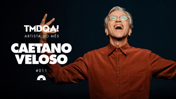 Caetano Veloso - Artista do Mês TMDQA!